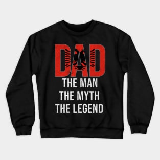 Albania Dad The Man The Myth The Legend - Gift for Albanian Dad With Roots From Crewneck Sweatshirt